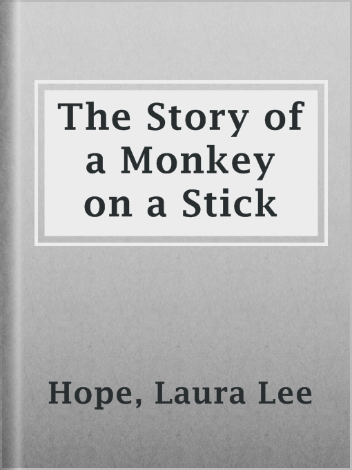 Title details for The Story of a Monkey on a Stick by Laura Lee Hope - Available